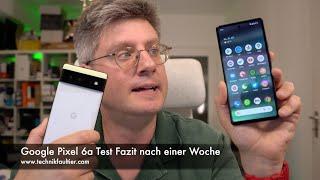 Google Pixel 6a Test Fazit nach einer Woche