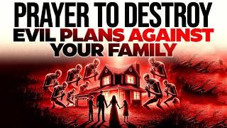 Protect Your Family From Evil Plans With THIS Prayer! | Spiritual Warfare Prayer