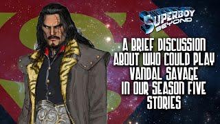 A Brief Discussion about Vandal Savage in Season Five - Superboy: Beyond (Bonus)