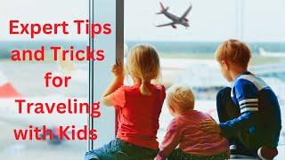 Survive & Thrive: Expert Tips and Tricks for Traveling with Kids .