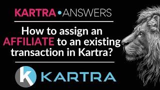 How to Assign an Affiliate to Existing Transaction in Kartra