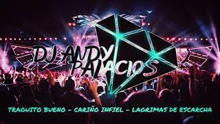 Mix : Traguito Bueno - Cariño Infiel - Lágrimas de Escarcha (Dj Andy Palacios)