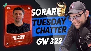 Sorare Tuesday Chatter GW322 - Big Greedy Crybaby !!