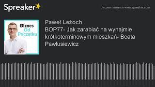 BOP77- Jak zarabiać na wynajmie krótkoterminowym mieszkań- Beata Pawłusiewicz