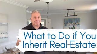 What to do if You Inherit Real Estate | Selling Your Home to a Real Estate Investor