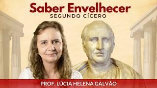 SABER ENVELHECER, segundo CÍCERO -Comentários sobre o livro com Lúcia Helena Galvão da Nova Acrópole