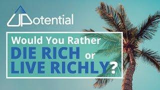 Would You Rather Die Rich or Live Richly