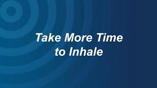 Take More Time to Inhale