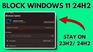 How to Block Windows 11 24H2 Update & stay on 23H2/22H2