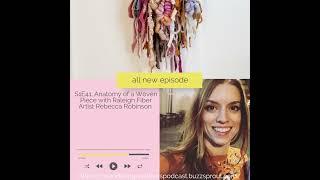 S1E41: Anatomy of a Woven Piece with Raleigh Fiber Artist, Rebecca Robinson