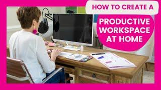 How to Create a Productive Workspace at Home