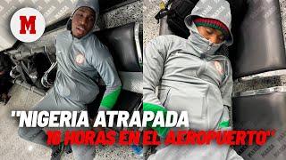 La Selección Nigeriana queda atrapa 16 horas en un aeropuerto del Libia I MARCA