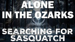 SEARCHING FOR BIGFOOT IN THE OZARKS | THE MARK TWAIN NATIONAL FOREST (BIGFOOT ACTIVITY ON VIDEO!!!)