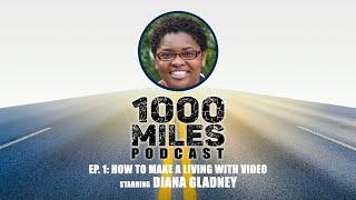 How To Make a Living With Video starring Diana Gladney | #1000Miles Podcast Ep 001