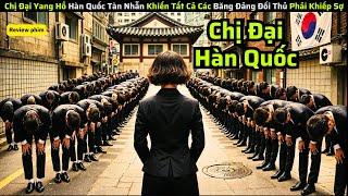 Chị Đại Yang Hồ Hàn Quốc Tàn Nhẫn Khiến Tất Cả Các Băng Đảng Đối Thủ Phải Khiếp Sợ|| review Phim