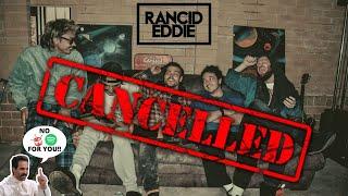 Rancid Eddie: CANCELLED!