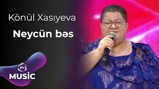 Könül Xasıyeva  - Neycün bəs