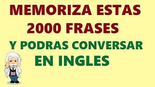 MEMORIZA Estas 2000 frases y Podrás CONVERSAR en INGLES para principiantes.