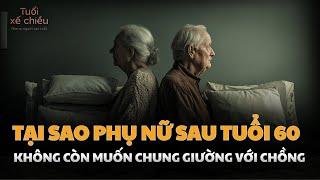 Tại Sao Không Muốn Ngủ Chung Với Chồng Sau Tuổi 60 | Tuổi Xế Chiều