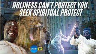 YOUR HOLINESS CANT PROTECT YOU, Do mystics to protect yourself #nyansatv #spirituality