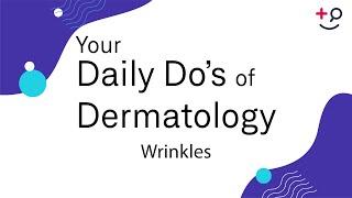 Wrinkles - Daily Do's of Dermatology