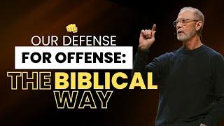 Our DEFENSE For OFFENSE: The Biblical Way  | Pastor Steve Smothermon | Legacy Church