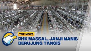 TOP REPORT - Badai PHK Massal Janji Manis Berujung Tangis