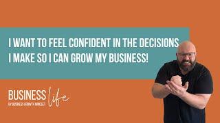 Business Life EP1 - I Want To Feel Confident In The Decisions I Make So I Can Grow My Business