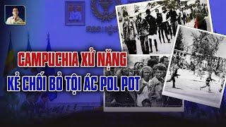 CAMPUCHIA “TRẢM NẶNG” KẺ CHỐI BỎ TỘI ÁC TÀY TRỜI CỦA CHẾ ĐỘ POL POT