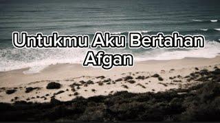 Afgan - Untukmu Aku Bertahan ( lirik)