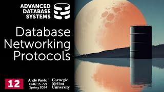 S2024 #12 - Database Networking Protocols (CMU Advanced Database Systems)