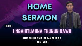 Home Sermon | I Ngaihtuahna Thunun Rawh | Hminga Chhakchhuak