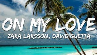 Zara Larsson - On My Love (Lyrics) feat. David Guetta