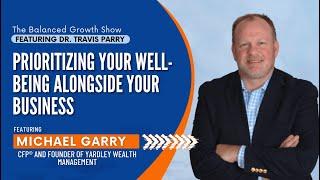 Prioritizing Your Well-Being Alongside Your Business with Michael Garry, CFP®