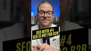 SEO Myth #4: SEO Is Not for B2B