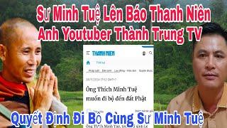 Báo Thanh Niên Đưa Tin Về Sư Minh Tuệ Rất Tốt Đẹp" Anh Thành Trung TV Quyết Định Đi Bộ Cùng Thầy