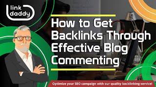 How to Get Backlinks Through Effective Blog Commenting