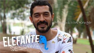 ELEFANTE SESSIONS | Matheus Von Kruger - Entrevista