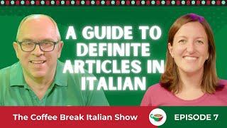 A guide to definite articles in Italian | The Coffee Break Italian Show 1.07