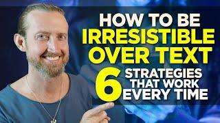 How to be IRRESISTIBLE over Text | 6 Strategies That Work Every Time!