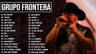 Grupo Frontera Mix 2023   Las 15 Mejores Canciones de Grupo Frontera   Grupo Frontera Álbum Completo