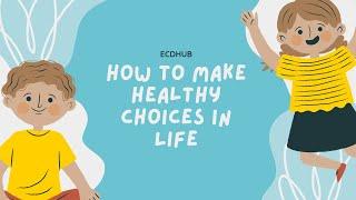 How To Make Healthy Choices In Life By ECDHUB