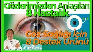 Gözlerimizden anlaşılan 8 hastalık. Göz sağlığı için 8 destek ürünü.