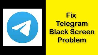 How To Fix Telegram App Black Screen Problem Android & Ios