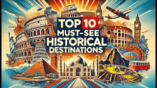 10 Historical Travel Destinations You Must Visit!