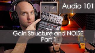 Audio 101 - Gain Structure and Noise - Part 01