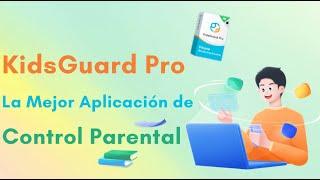 KidsGuard Pro - La Mejor Aplicación de Control Parental para Proteger a los Niños en línea