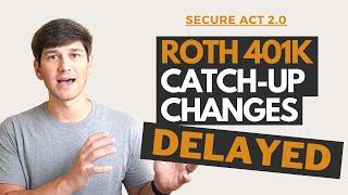 2024 Roth 401k Catch Up Contribution Rule DELAYED (SECURE Act 2.0)