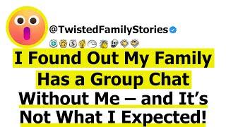 [Full Story] I Found Out My Family Has a Group Chat Without Me and It's Not What I Expected.