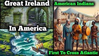 Great Ireland In America / First People To Cross The Atlantic Were American Indians / Oldest Land